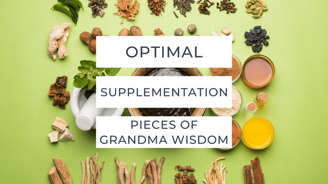 Grandma Wisdom: #7 Optimal Supplementation