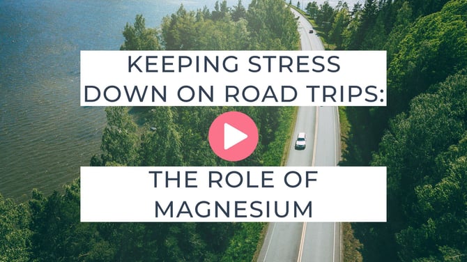 Keeping Stress Down on Road Trips: The Role of Magnesium