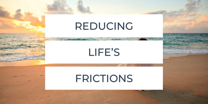 Reducing Life's Frictions